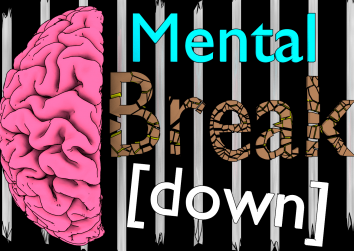 Mental Break [Down]