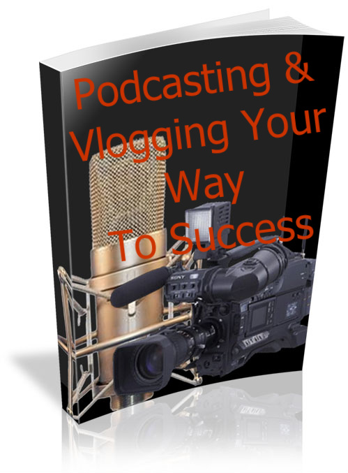 Podcasting & Vlogging Your Way To Success Online